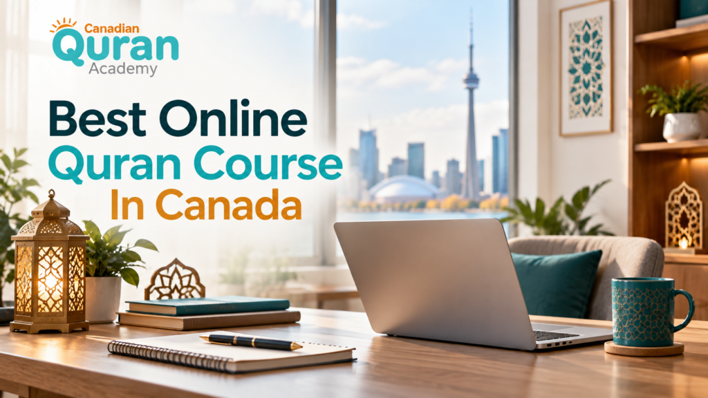 Best Online Quran Course In Canada – 4 Free Ways To Start Learning Today