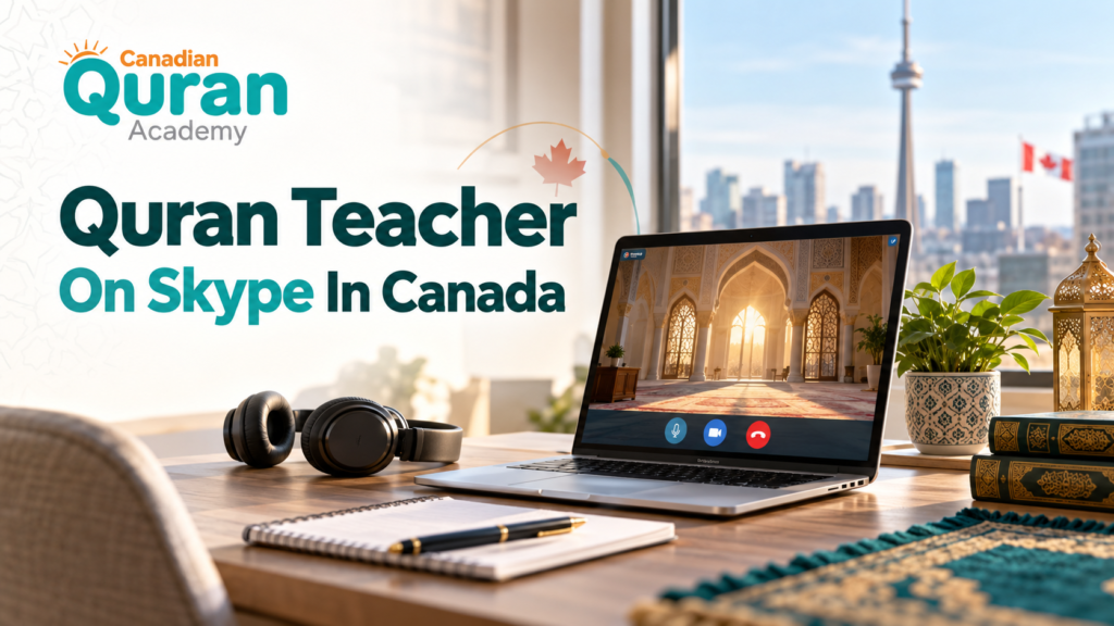 Quran Teacher On Skype In Canada – How Live Online Classes Work 