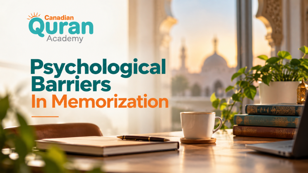 Psychological Barriers In Memorization – How Stress Affects Quran Memorization 