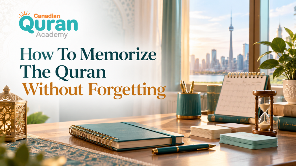 How To Memorize The Quran Without Forgetting In Canada? 
