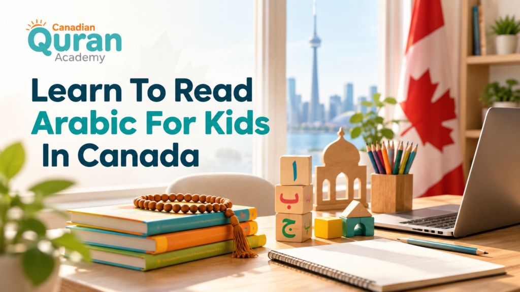 Learn To Read Arabic For Kids In Canada – A Parent’s Guide