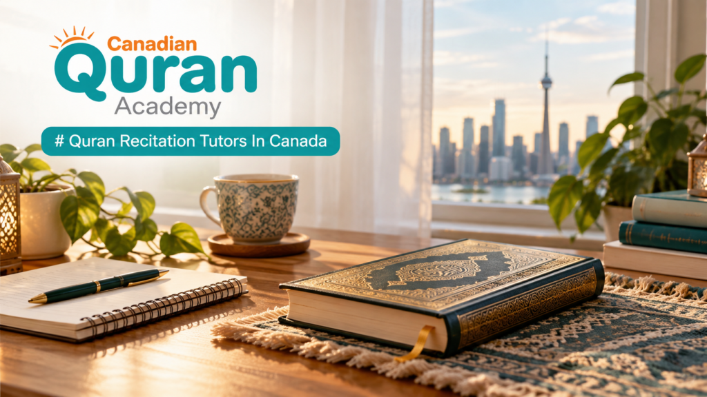 Quran Recitation Tutors In Canada – Recitation, Reading, And Word-By-Word Lessons